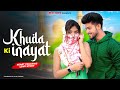 Khuda ki Inayat Hai | Sun Soniye Sun Dildar | Hindu Muslim Heart Touching Love Story | R D HiTs