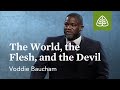 Voddie Baucham: The World, the Flesh, and the Devil