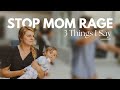 I STOPPED Mom Rage by Saying these 3 Things Daily