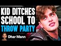 Kid DITCHES SCHOOL To THROW PARTY, He Lives To Regret It | Dhar Mann