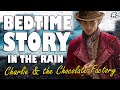 Charlie and the Chocolate Factory (Audiobook with Rain Sounds) PART 3 | ASMR Bedtime Story