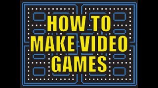 How to Make Video Games