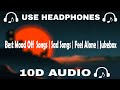 [10D AUDIO] Best Mood Off 10D Songs | Sad Songs | Feel Alone | Jukebox || 10d Music 🎵  - 10D SOUNDS