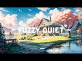 Fuzzy Quiet 🌼 Lofi Keep You Safe 🌸❄️Quiet Your Mind with [ Lofi Hip Hop - Lofi Music ]