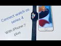 How to connect apple watch series 4 with iPhone 7 plus