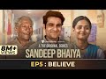 Sandeep Bhaiya | Web Series | EP 05 Finale | Believe