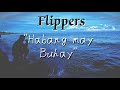 THE FLIPPERS - HABANG MAY BUHAY (Lyrics Video)