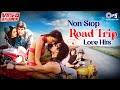 Non Stop Road Trip Love Hits | Video Jukebox | Romantic Songs | Tera Hone Laga Hoon, Tere Liye