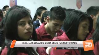 I E M LUIS EDUARDO MORA OSEJO FUE CERTIFICADO