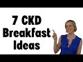 7 CKD Breakfast Ideas