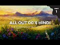 All Out 00's Hindi |  Nonstop Old Songs |  1 Hour Nonstop Part - 01