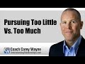 Pursuing Too Little Vs. Too Much