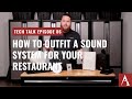 How to Outfit a Commercial Sound System for your Restaurant on Pro Acoustics Tech Talk Episode 86