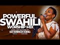 DEEP SWAHILI WORSHIP MIX | 1 HOUR OF NONSTOP WORSHIP GOSPEL MIX | DJ KRINCH KING