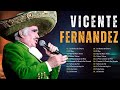 Vicente Fernandez Grandes éxitos l Las Canciones Viejitas Más Populares de Vicente Fernandez
