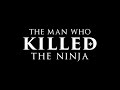 The Man Who Killed the Ninja - Ninja Documentary 2020 (full)