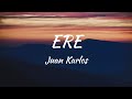 Juan Karlos - Ere (Lyrics)