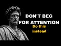 Don't Beg For Attention | Apply These 9 Powerful Psychological Strategies