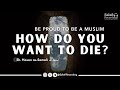 Be proud to be a Muslim | How do you want to die? - By Sh. Hasan Somali حفظه الله