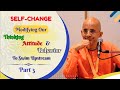 Self-Change: Modifying Our Thinking, Attitude and Behavior to Swim Upstream, Part 3_Radheshyam Das
