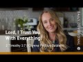 Lord, I Trust You With Everything! | 2 Timothy 1:7 | Our Daily Bread Video Devotional