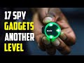 17 SPY GADGETS THAT ARE AT ANOTHER LEVEL