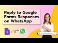 Reply To Google Forms Responses On WhatsApp Tutorial | WhatsApp Automation with Google Forms