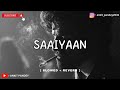 Saaiyaan || Slowed + Reverb || Gunday | Shahid Mallya |