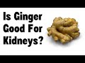 Is ginger good for kidneys?