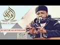 DO NOT BE AN OPPRESSOR || BY USTADH ABDUL RASHID