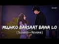 Mujhko Barsaat Bana Lo (Slowed + Reverb) | Armaan Malik | Junooniyat | SR Lofi
