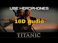 Titanic (16D Audio not 8D Audio) | My Heart Will Go On | Titanic Movie Song | Celine Dion Song