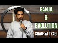 Ganja and Evolution | Stand up Comedy by Shaurya Tyagi