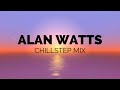 Alan Watts Chillstep Mix |  Music To Study/Meditate/Relax To