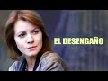 El desengaño  | Película completa | Película romántica en Español Latino