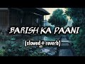 Barish ka paani (slowed+reverb)| HalfGirlfriend | Ash king| Shasha T| Arjun Kapoor |Shraddha Kapoor