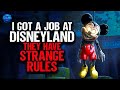 I got a job at Disneyland. They have STRANGE RULES.