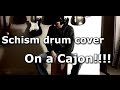 Schism Drum Cover... On a Cajon!