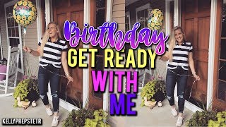 BIRTHDAY NIGHT OUT: GET READY WITH ME || Kellyprepster