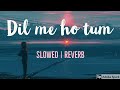 Dil me ho tum [Slowed + Reverb]  slow Version | Armaan Malik | Slowed  Reverb | Full Song