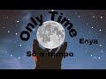 Only Time/Enya(letra e tradução)