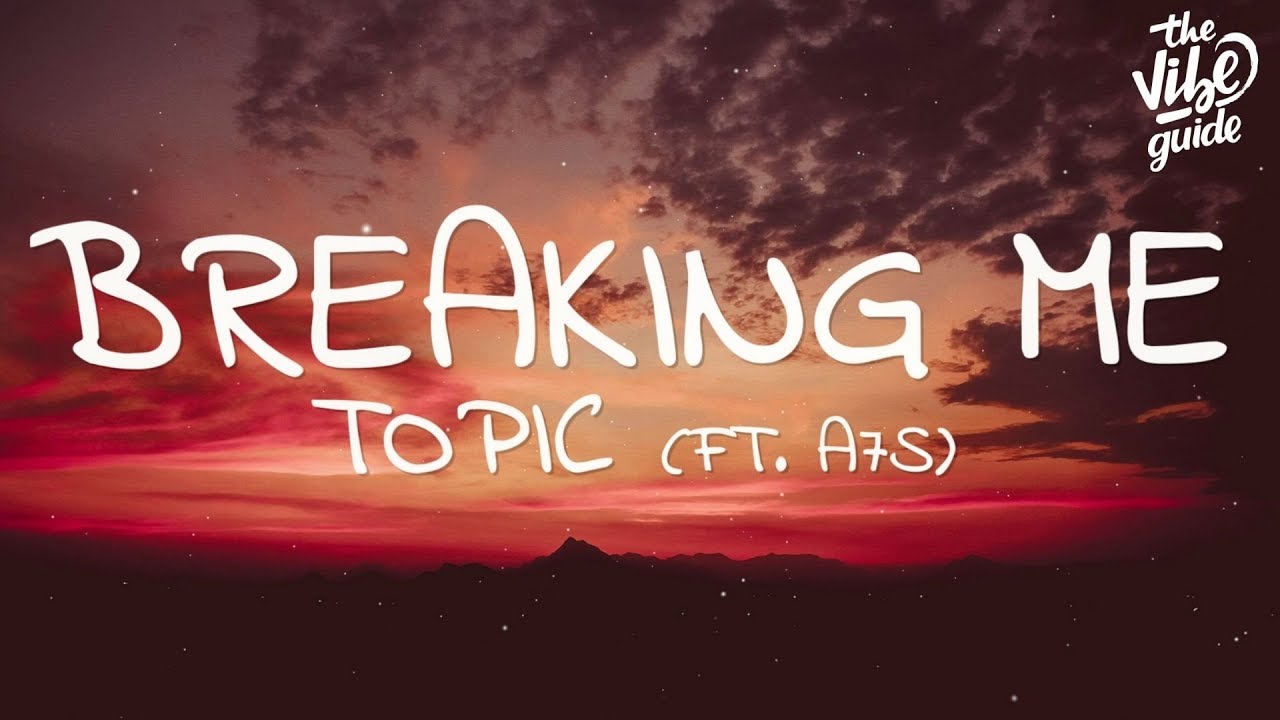 Topic & A7S - Breaking Me (s) Topic & A7S - Breaking Me (s)