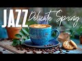 Happy Spring Jazz ☕ Relaxing Bossa Nova & Jazz Music For Study - Background Music