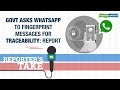 Reporter's Take , Government Asks WhatsApp To Fingerprint Messages For Traceability: Report