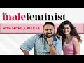 The Male Feminist ft. Mithila Palkar with Siddhaarth Aalambayan Ep 28