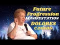 Dolores Cannon's Future Progression: Manifest Your Dream Life! Secret Manifestations Meditation