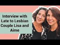 Interview with Late to Lesbian Couple, Lisa and Aime