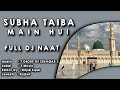Subha Taiba Main Hui | Eid E Milad Un Nabi Special | New Super Hit Dj Remix Naat Sharif 2022