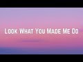 Taylor Swift - Look What You Made Me Do (Lyrics)