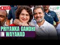 LIVE | "Rahul will work day and night to resolve your issues, will always...." | Priyanka Gandhi